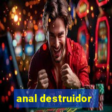 anal destruidor